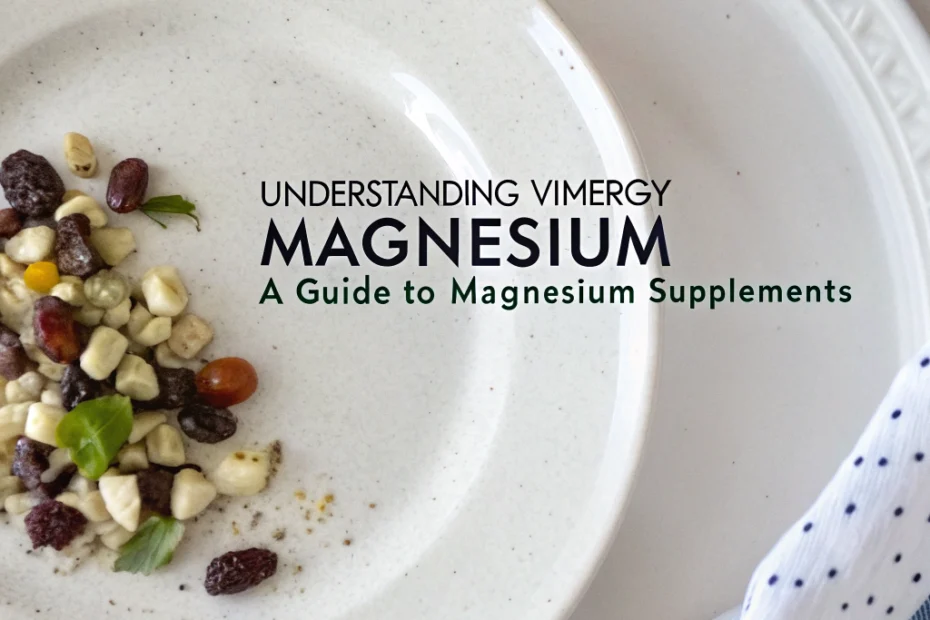 Understanding Vimergy Magnesium: A Guide to Magnesium Supplements